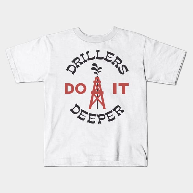 Drillers Do It Deeper Kids T-Shirt by darklordpug